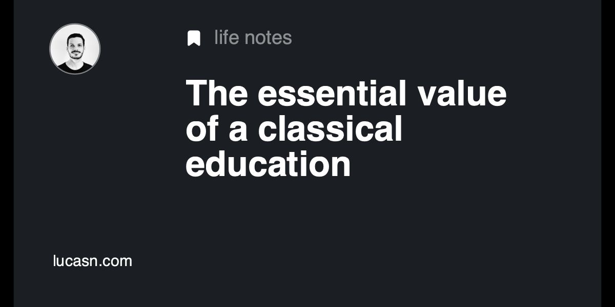 Lucas N · The Essential Value Of A Classical Education